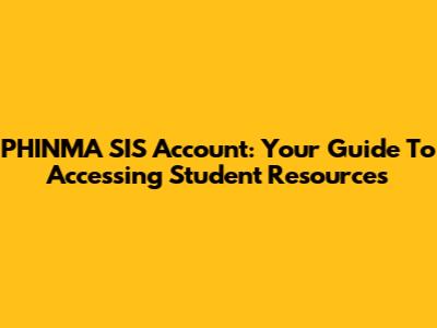 PHINMA SIS Account: Your Guide To Accessing Student Resources