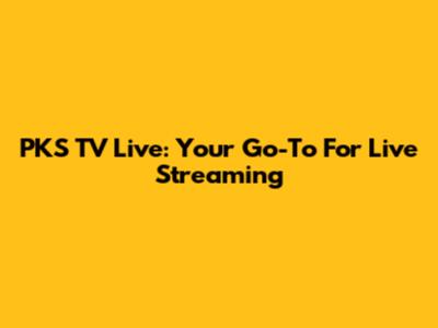 PKS TV Live: Your Go-To For Live Streaming