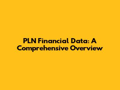 PLN Financial Data: A Comprehensive Overview