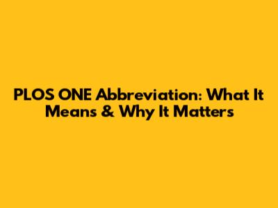 PLOS ONE Abbreviation: What It Means & Why It Matters