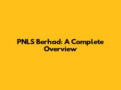 PNLS Berhad: A Complete Overview