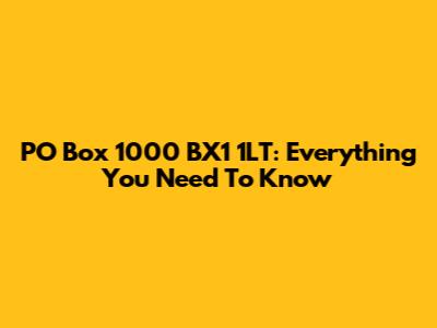PO Box 1000 BX1 1LT: Everything You Need To Know