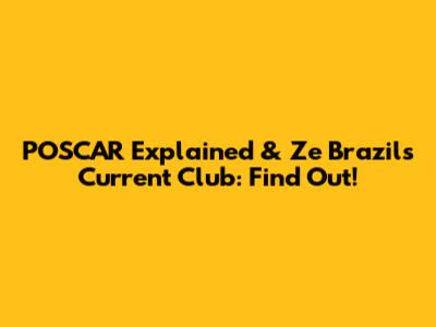 POSCAR Explained & Ze Brazils' Current Club: Find Out!