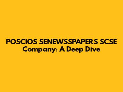 POSCIOS SENEWSSPAPERS SCSE Company: A Deep Dive