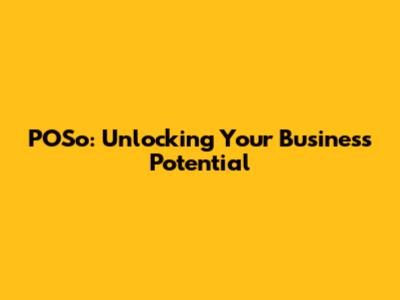 POSo: Unlocking Your Business Potential