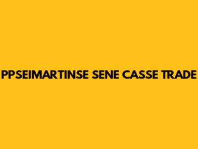 PPSEIMARTINSE SENE CASSE TRADE
