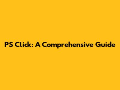 PS Click: A Comprehensive Guide