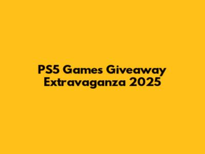 PS5 Games Giveaway Extravaganza 2025