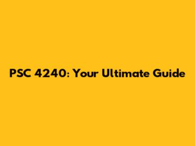 PSC 4240: Your Ultimate Guide