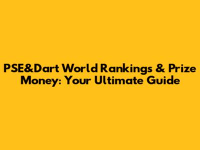 PSE&Dart World Rankings & Prize Money: Your Ultimate Guide