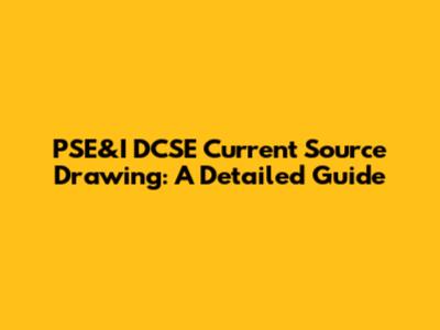 PSE&I DCSE Current Source Drawing: A Detailed Guide
