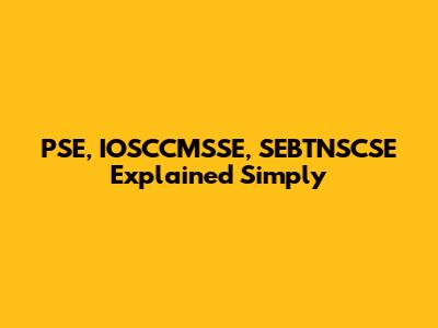 PSE, IOSCCMSSE, SEBTNSCSE Explained Simply