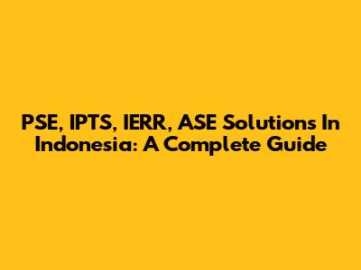 PSE, IPTS, IERR, ASE Solutions In Indonesia: A Complete Guide