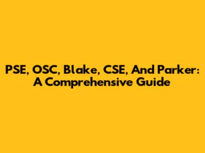 PSE, OSC, Blake, CSE, And Parker: A Comprehensive Guide