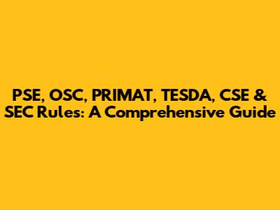PSE, OSC, PRIMAT, TESDA, CSE & SEC Rules: A Comprehensive Guide