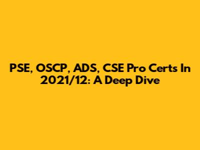 PSE, OSCP, ADS, CSE Pro Certs In 2021/12: A Deep Dive