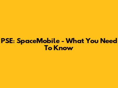 PSE: SpaceMobile - What You Need To Know