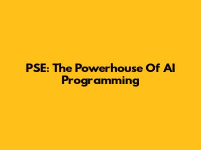 PSE: The Powerhouse Of AI Programming