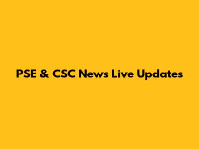 PSE & CSC News Live Updates
