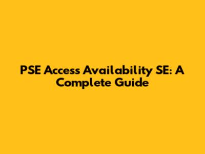 PSE Access Availability SE: A Complete Guide