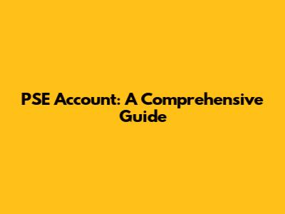 PSE Account: A Comprehensive Guide