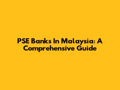 PSE Banks In Malaysia: A Comprehensive Guide