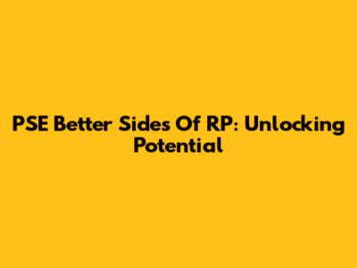 PSE Better Sides Of RP: Unlocking Potential