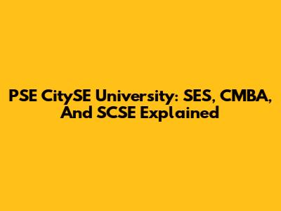 PSE CitySE University: SES, CMBA, And SCSE Explained