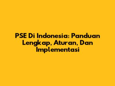 PSE Di Indonesia: Panduan Lengkap, Aturan, Dan Implementasi