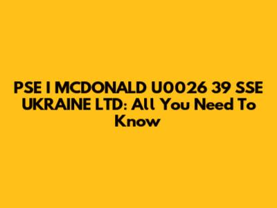 PSE I MCDONALD U0026 39 SSE UKRAINE LTD: All You Need To Know