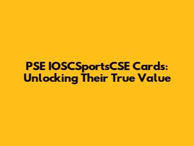 PSE IOSCSportsCSE Cards: Unlocking Their True Value