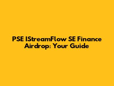 PSE IStreamFlow SE Finance Airdrop: Your Guide