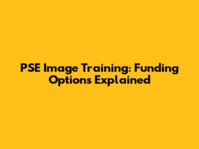 PSE Image Training: Funding Options Explained