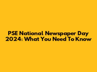 PSE National Newspaper Day 2024: What You Need To Know