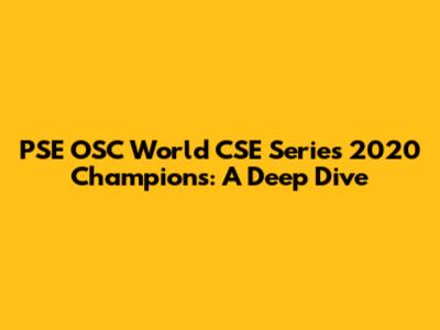PSE OSC World CSE Series 2020 Champions: A Deep Dive