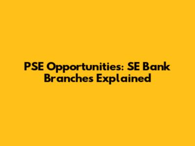PSE Opportunities: SE Bank Branches Explained