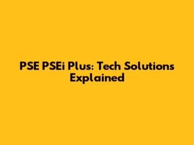 PSE PSEi Plus: Tech Solutions Explained