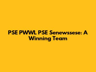 PSE PWWL PSE Senewssese: A Winning Team