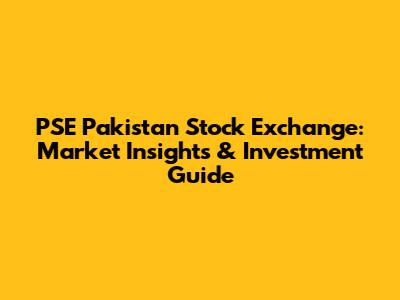 PSE Pakistan Stock Exchange: Market Insights & Investment Guide