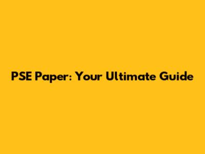 PSE Paper: Your Ultimate Guide