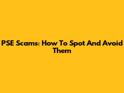 PSE Scams: How To Spot And Avoid Them