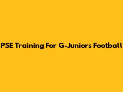 PSE Training For G-Juniors Football