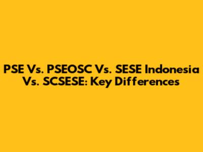 PSE Vs. PSEOSC Vs. SESE Indonesia Vs. SCSESE: Key Differences
