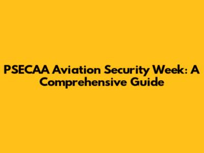 PSECAA Aviation Security Week: A Comprehensive Guide