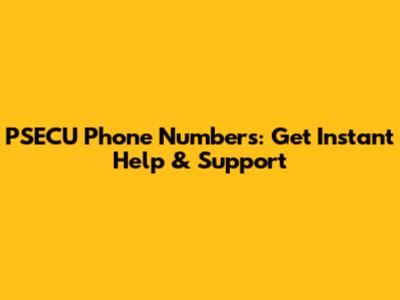 PSECU Phone Numbers: Get Instant Help & Support