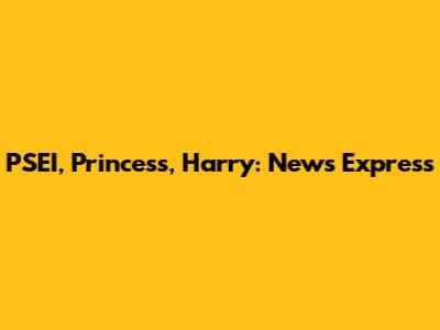 PSEI, Princess, Harry: News Express
