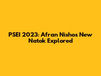 PSEI 2023: Afran Nisho's New Natok Explored