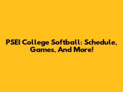 PSEI College Softball: Schedule, Games, And More!