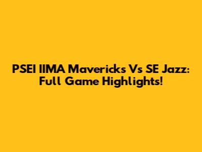 PSEI IIMA Mavericks Vs SE Jazz: Full Game Highlights!