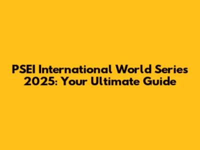 PSEI International World Series 2025: Your Ultimate Guide